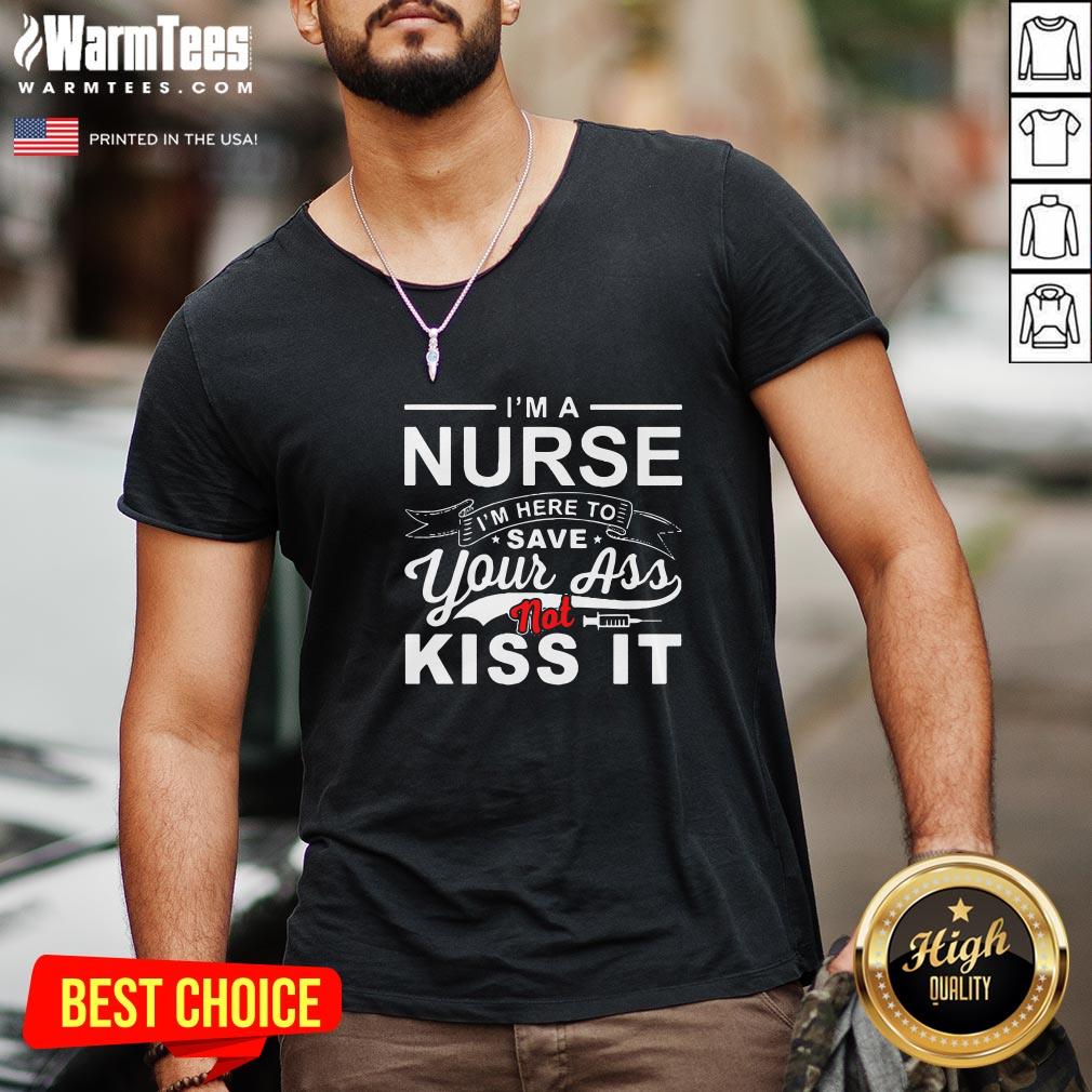 Super Nice I’m A Nurse I’m Here To Save Your Ass Not Kiss It Shirt - Image 2