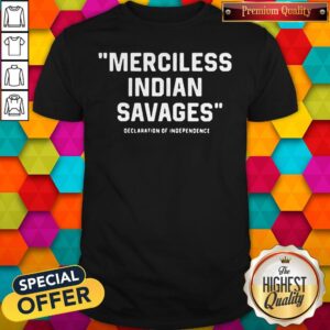 Super Nice Merciless Indian Savages Shirt