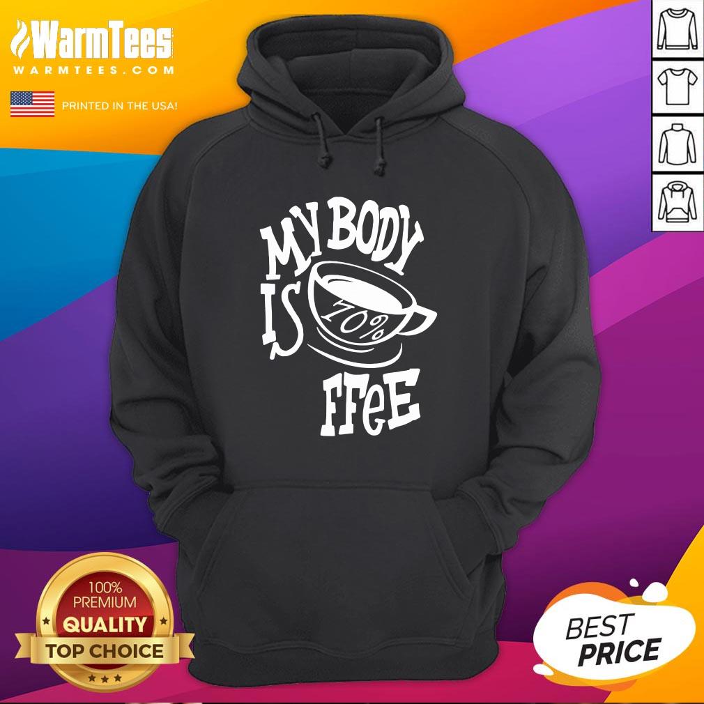 Super Nice My Body Is 70% Coffee Shirt - Image 5
