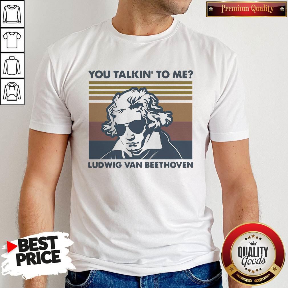 Super Nice You Talkin To Me Ludwig Van Beethoven Vintage Retro Shirt
