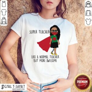 Super Teacher Like A Normal Teacher Shirt