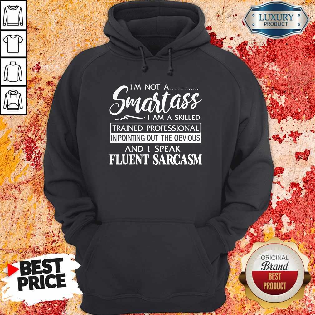 Supper I'm Not A Smartass I Am A Skilled And I Speak Eluent Sarcasm Shirt - Image 5