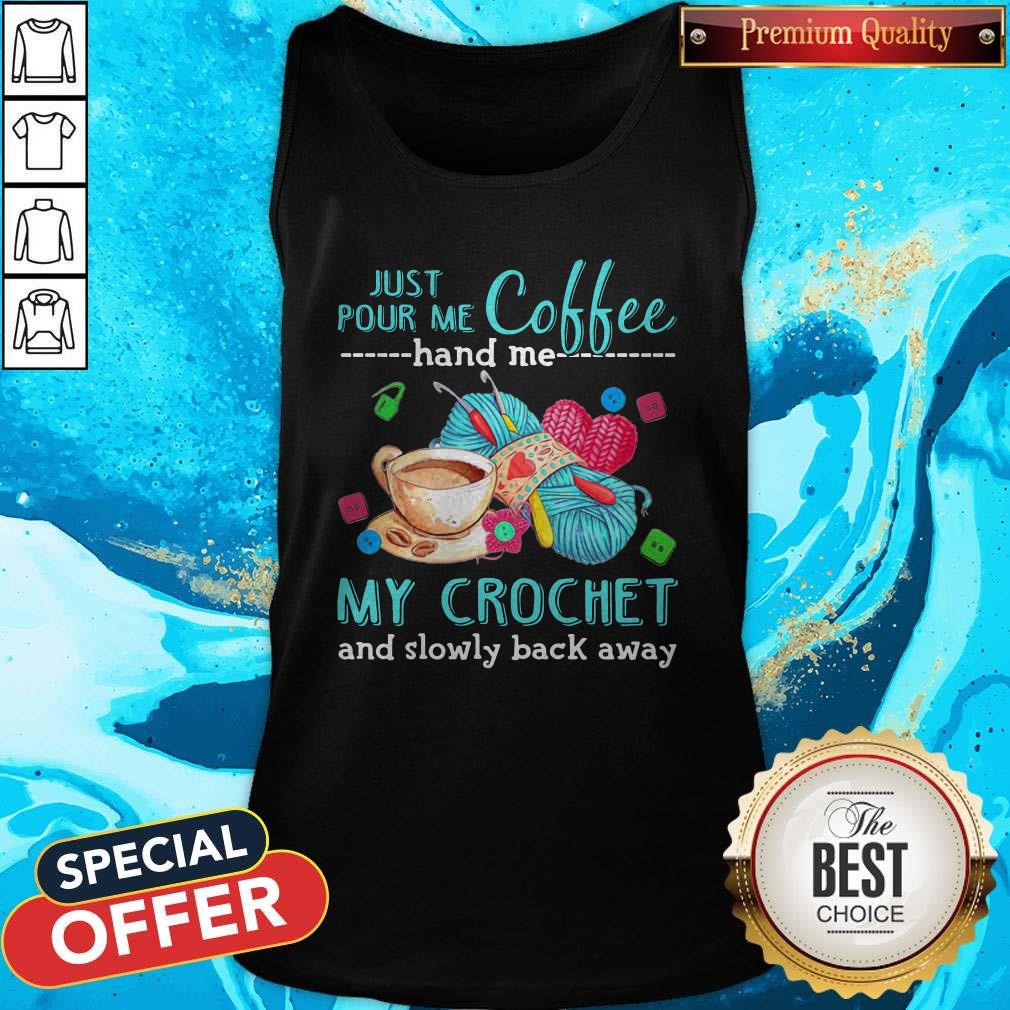 Supper Just Pour Me Coffe Hand Me My Crochet And Slowly Back Away Shirt - Image 3