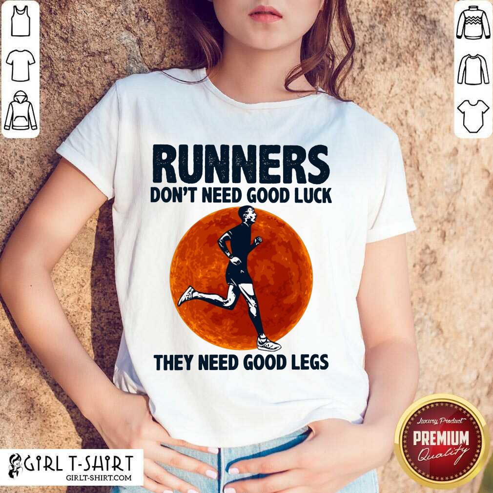 Surprised Runners Dont Need Good Luck They Need Good Legs Legs Shirt