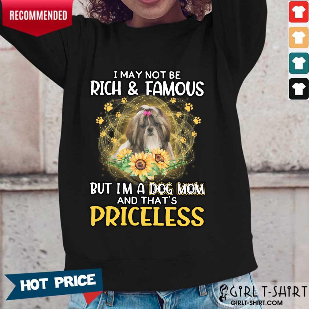 Surprised Shih Tzu I May Not Be Rich And Famous But Im A Dog Mom And Thats Priceless Shirt - Image 3