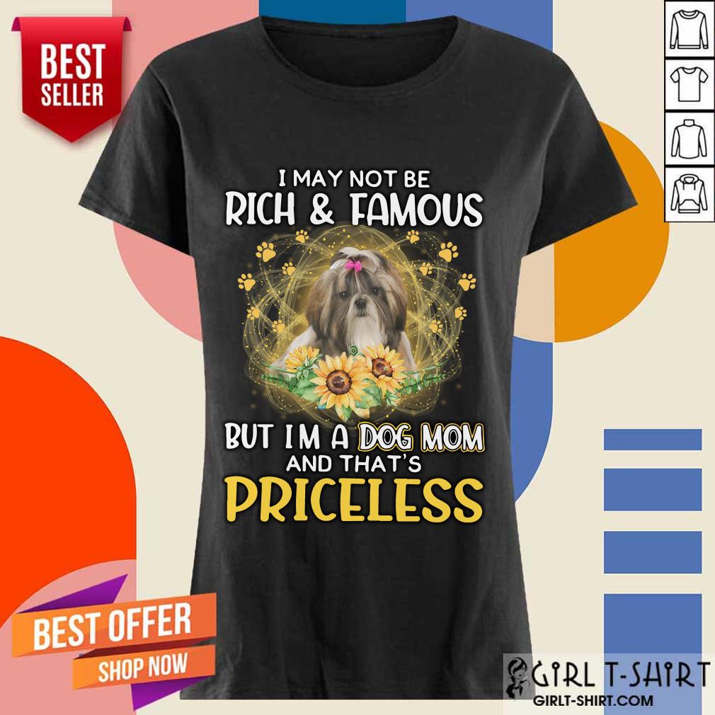 Surprised Shih Tzu I May Not Be Rich And Famous But Im A Dog Mom And Thats Priceless Shirt - Image 4