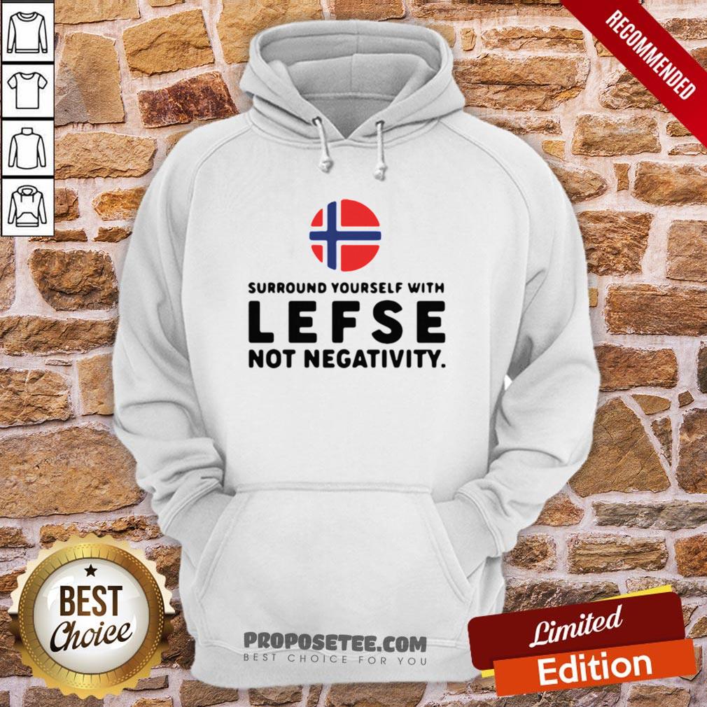 Surround Yourself With Lefse Not Negativity Shirt - Image 5