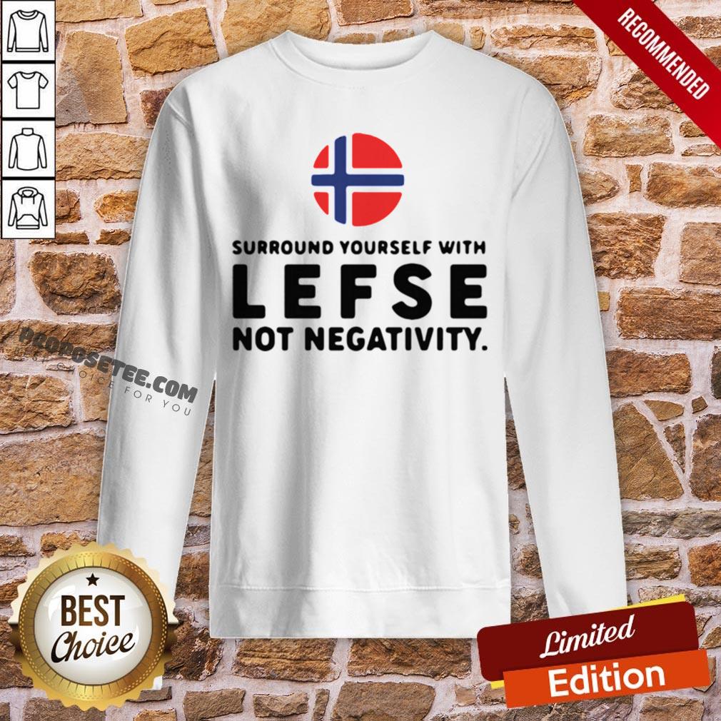Surround Yourself With Lefse Not Negativity Shirt - Image 4