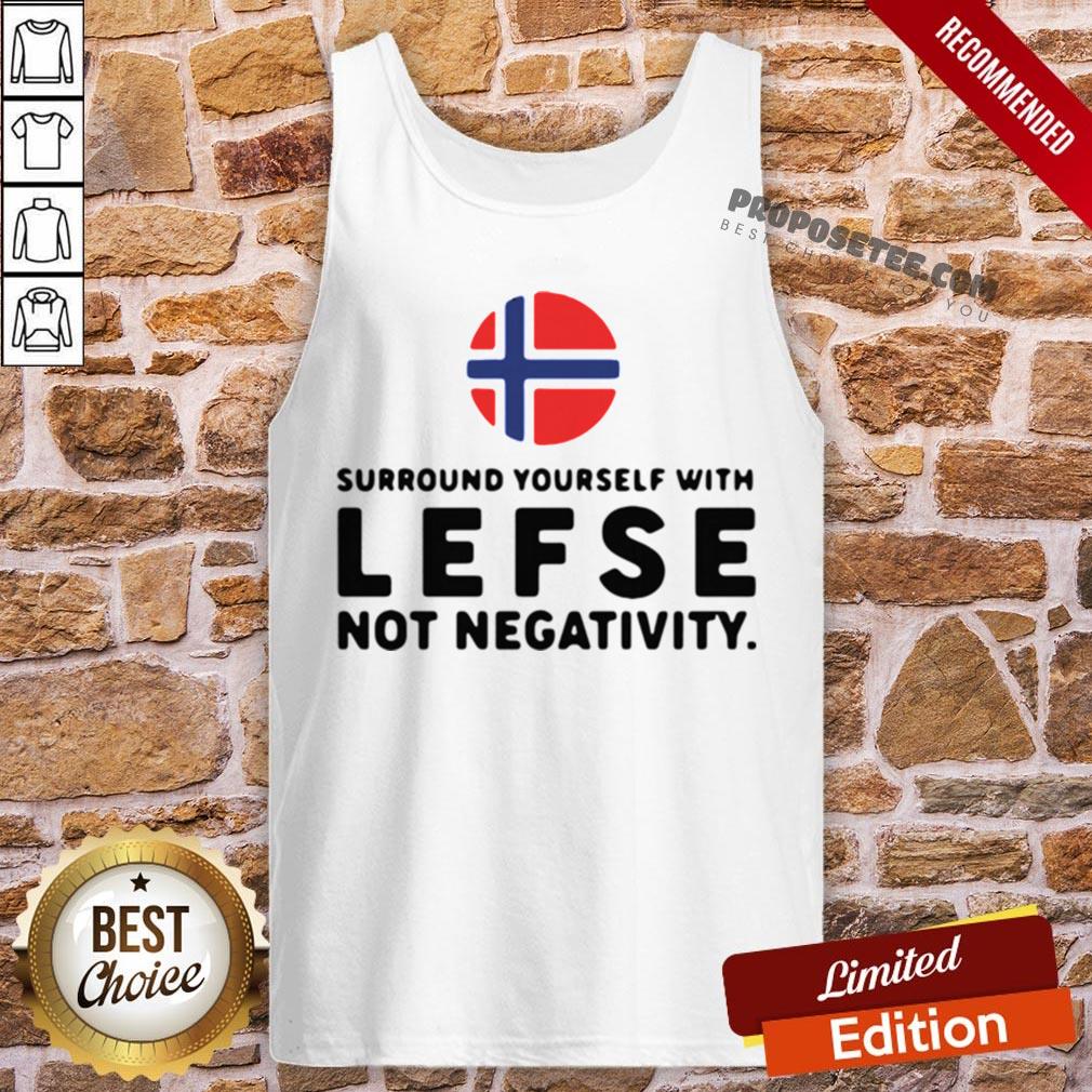Surround Yourself With Lefse Not Negativity Shirt - Image 3