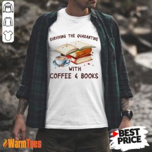 Surviving The Quarantine With Coffee Books Shirt