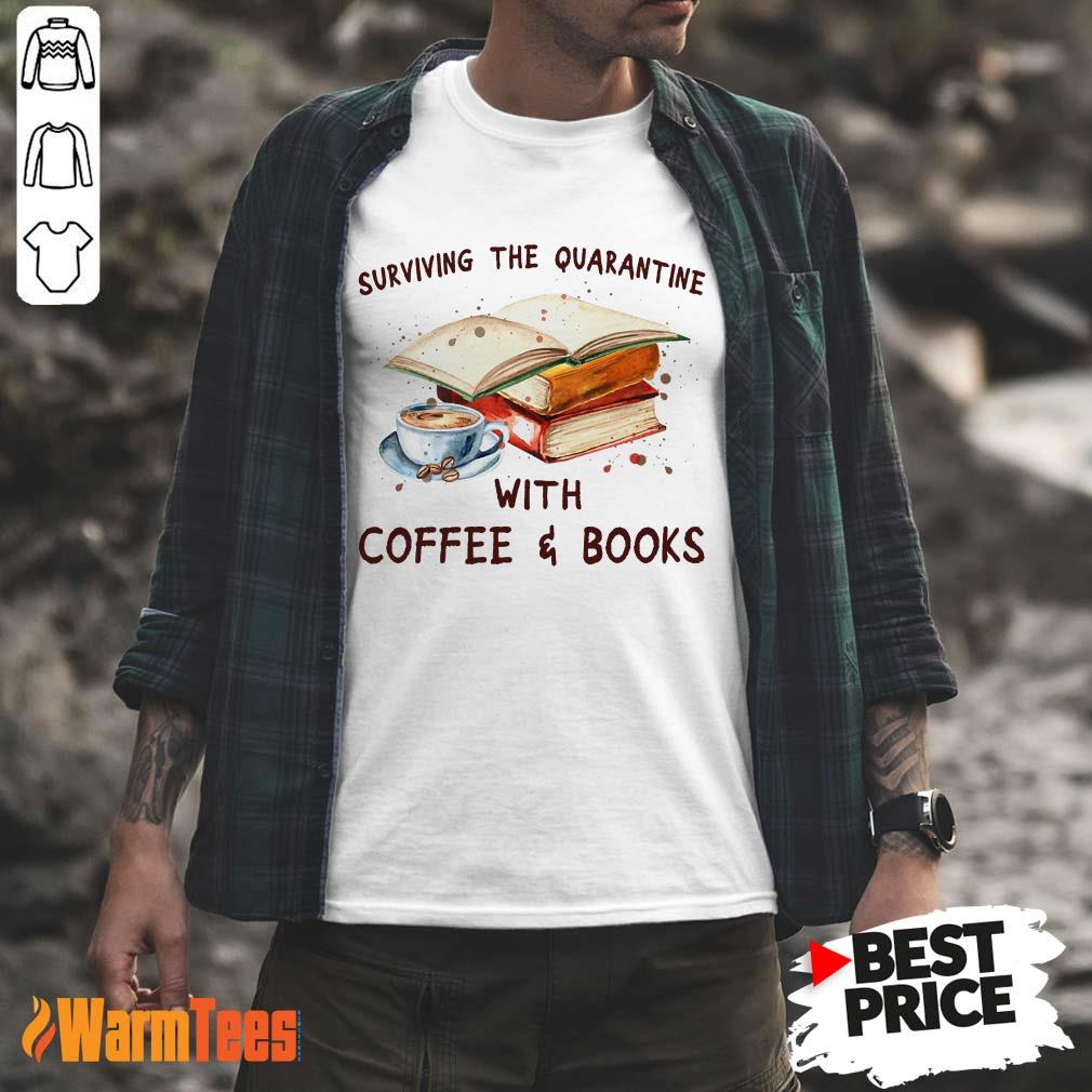 Surviving The Quarantine With Coffee Books Shirt