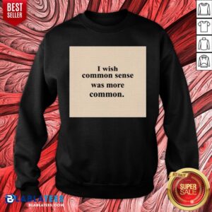Alternative view of Cute I Wish Common Sense Was More Common Shirt