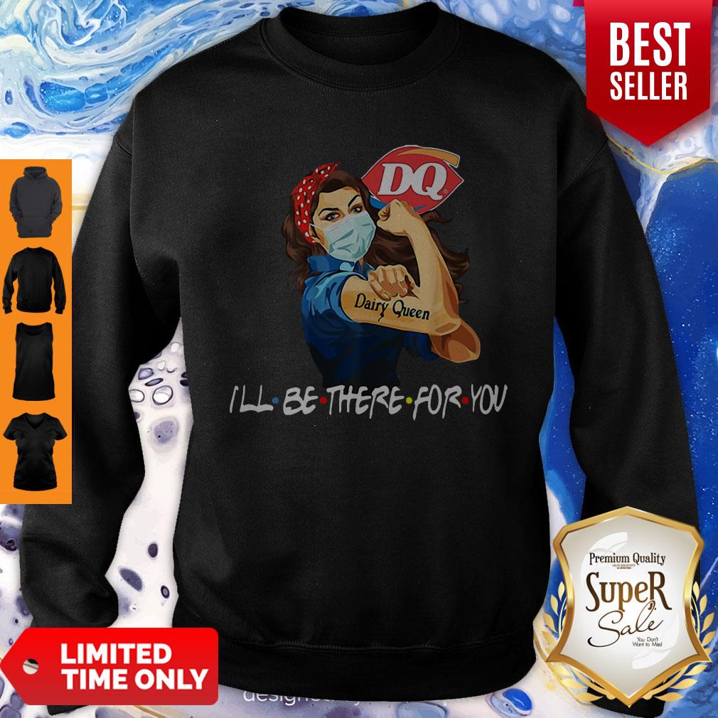 Strong Woman Dairy Queen I’ll Be There For You Covid-19 Shirt - Image 3