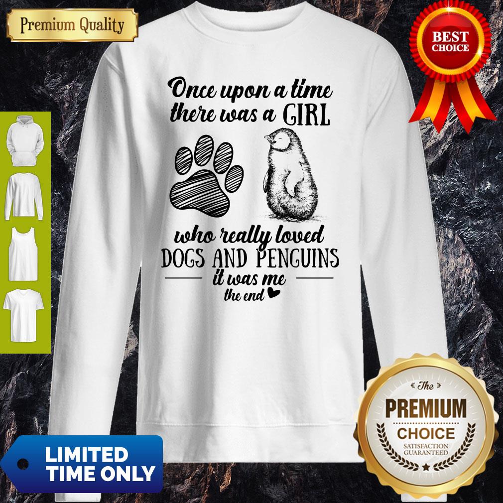 Once Upon A Time There Was A Girl Who Really Loved Dogs Paw And Penguins It Was Me The End Shirt - Image 5