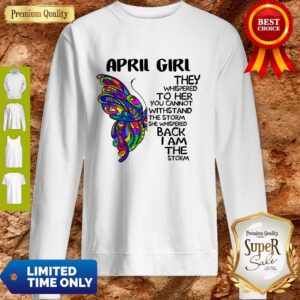 Alternative view of Funny Butterfly April Girl They Whispered To Her You Cannot Withstand The Storm Back I Am The Storm Shirt