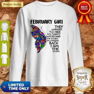 Alternative view of Pretty Butterfly February Girl They Whispered To Her You Cannot Withstand The Storm Back I Am The Storm Shirt