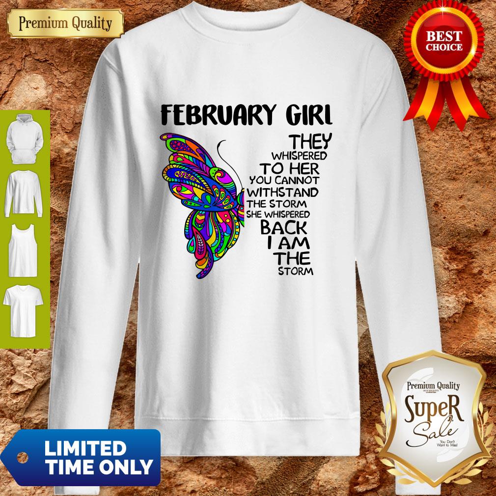 Pretty Butterfly February Girl They Whispered To Her You Cannot Withstand The Storm Back I Am The Storm Shirt - Image 2