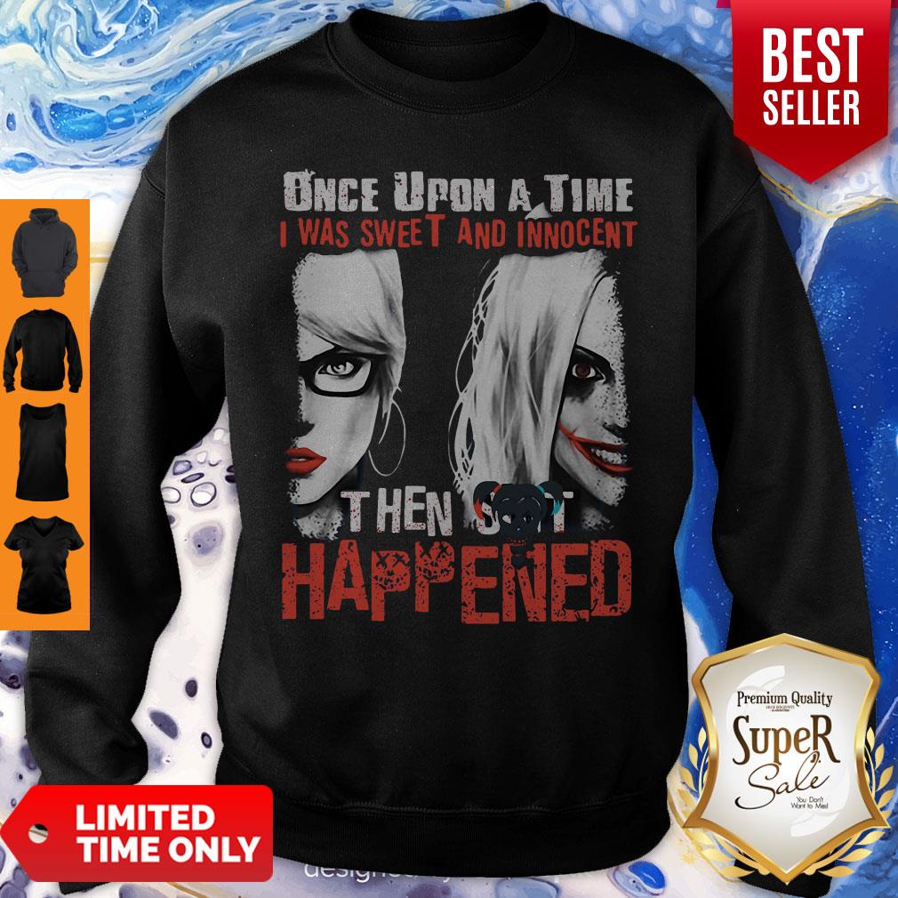 Harley Quinn Once Upon A Time I Was Sweet And Innocent Then Shit Happens Shirt - Image 5