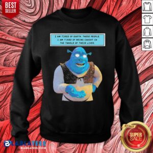 Alternative view of Official Shrek I Am Tired Of Earth These People I Am Tired Of Being Caught In The Tangle Of Their Lives Shirt