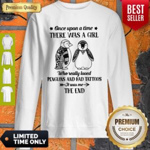 Alternative view of Nice Once Upon A Time There Was A Girl Who Really Loved Penguins And Had Tattoos It Was Me The End Shirt