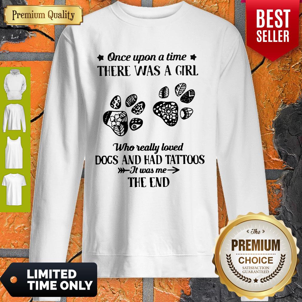 Premium Once Upon A Time There Was A Girl Who Really Loved Dogs And Had Tattoos It Was Me The End Shirt - Image 4