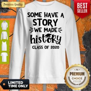 Alternative view of Top Some Have A Story We Made History Class Of 2020 Shirts