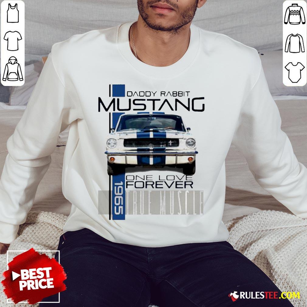 Daddy Rabbit Ford Mustang 1965 Over Love Forever True Muscle Shirt - Image 5