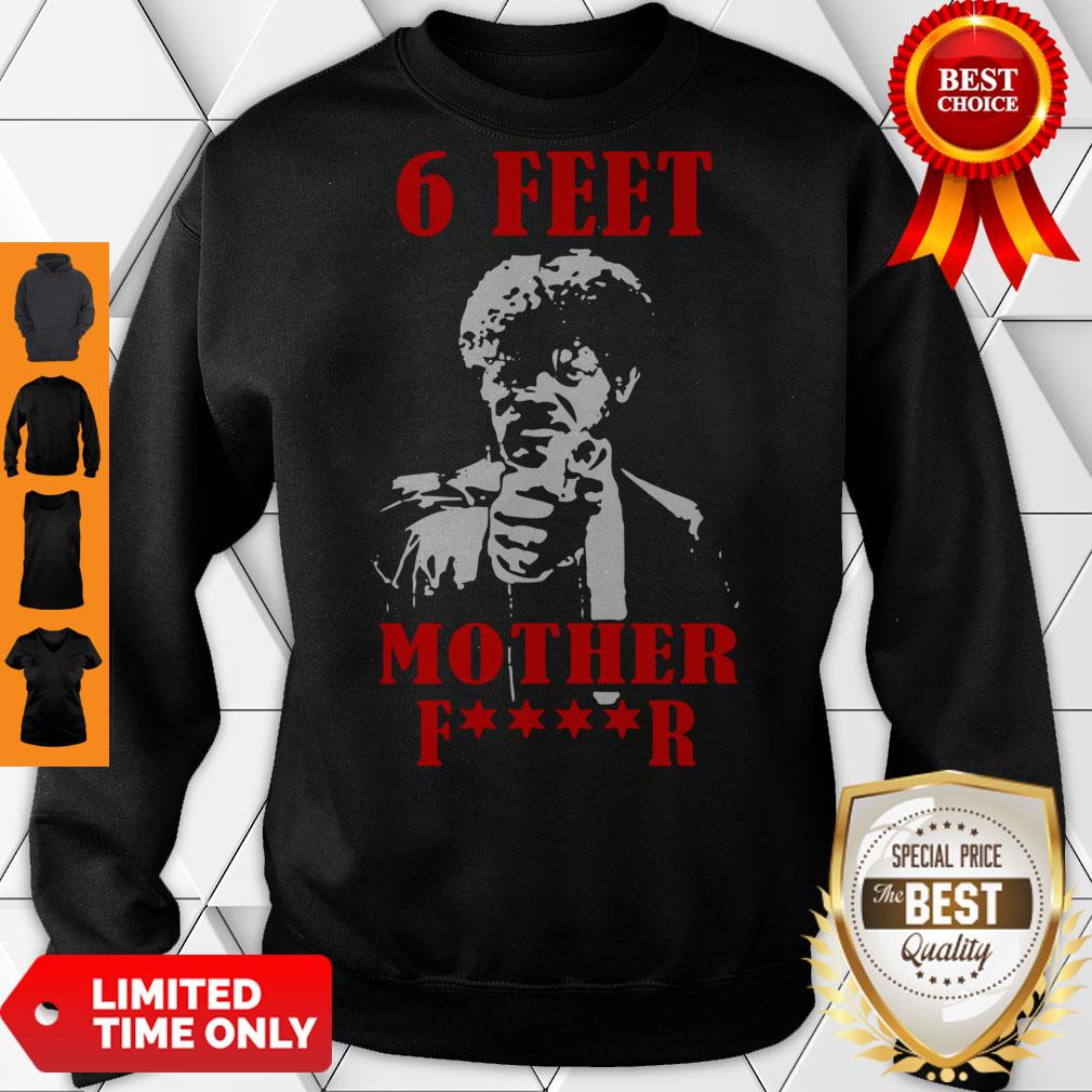 Nice Samuell Jackson 6 Feet Motherfucker Social Distancing Shirt - Image 5
