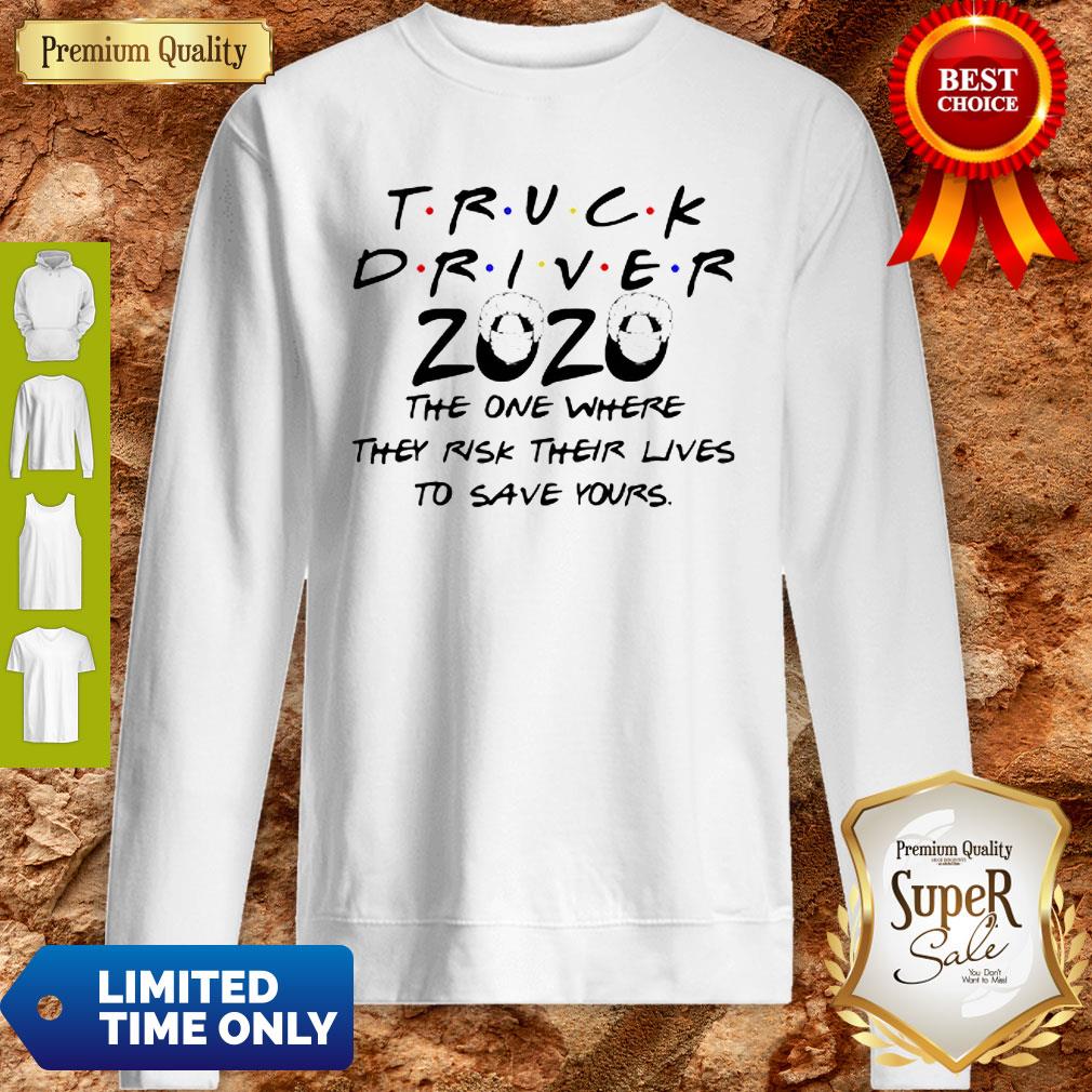 Truck Driver 2020 The One Where They Risk Their Lives To Save Yours Coronavirus Shirt - Image 3