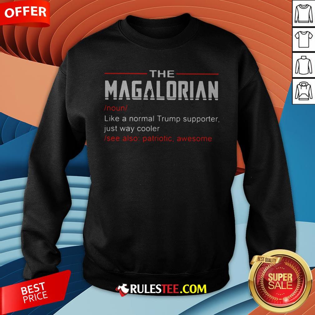 The Magalorian Like A Normal Trump Supporter Just Way Cooler Shirt - Image 3