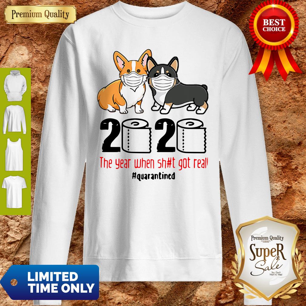 Corgi 2020 The Year When Shit Real Got Real Quarantined Coronavirus Shirt - Image 5