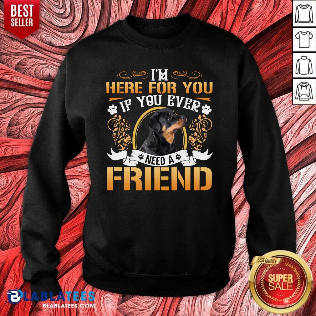Awesome I'm Here For You If You Ever Need A Friend Rottweiler Dog T-shirt - Image 2