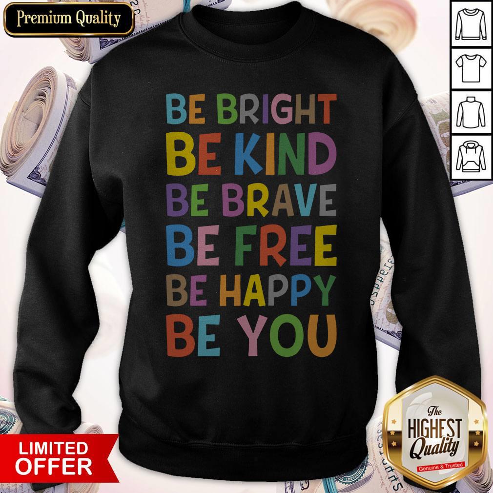 Sweet Be Bright Be Kind Be Brave Be Free Be Happy Be You Shirt - Image 4