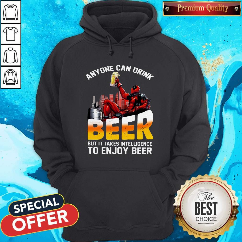 Sweet Deadpool Anyone Can Drink Beer But It Takes Intelligence To Enjoy Beer Shirt - Image 5