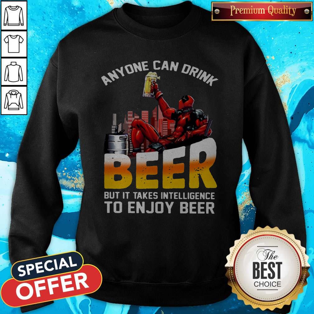 Sweet Deadpool Anyone Can Drink Beer But It Takes Intelligence To Enjoy Beer Shirt - Image 4