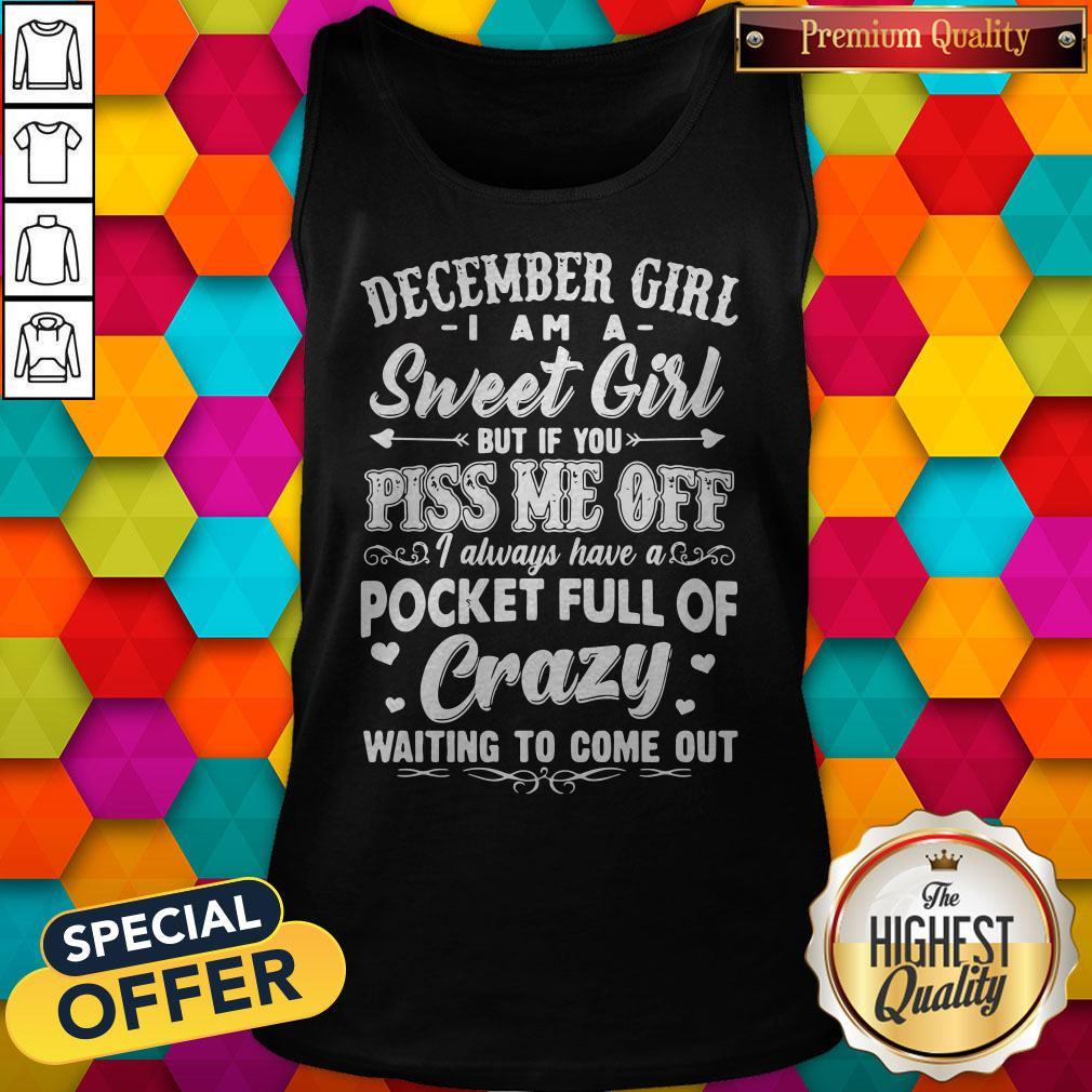 Sweet December Girl I Am A Sweet Girl But If You Piss Me Off Pocket Full Of Crazy Shirt - Image 3