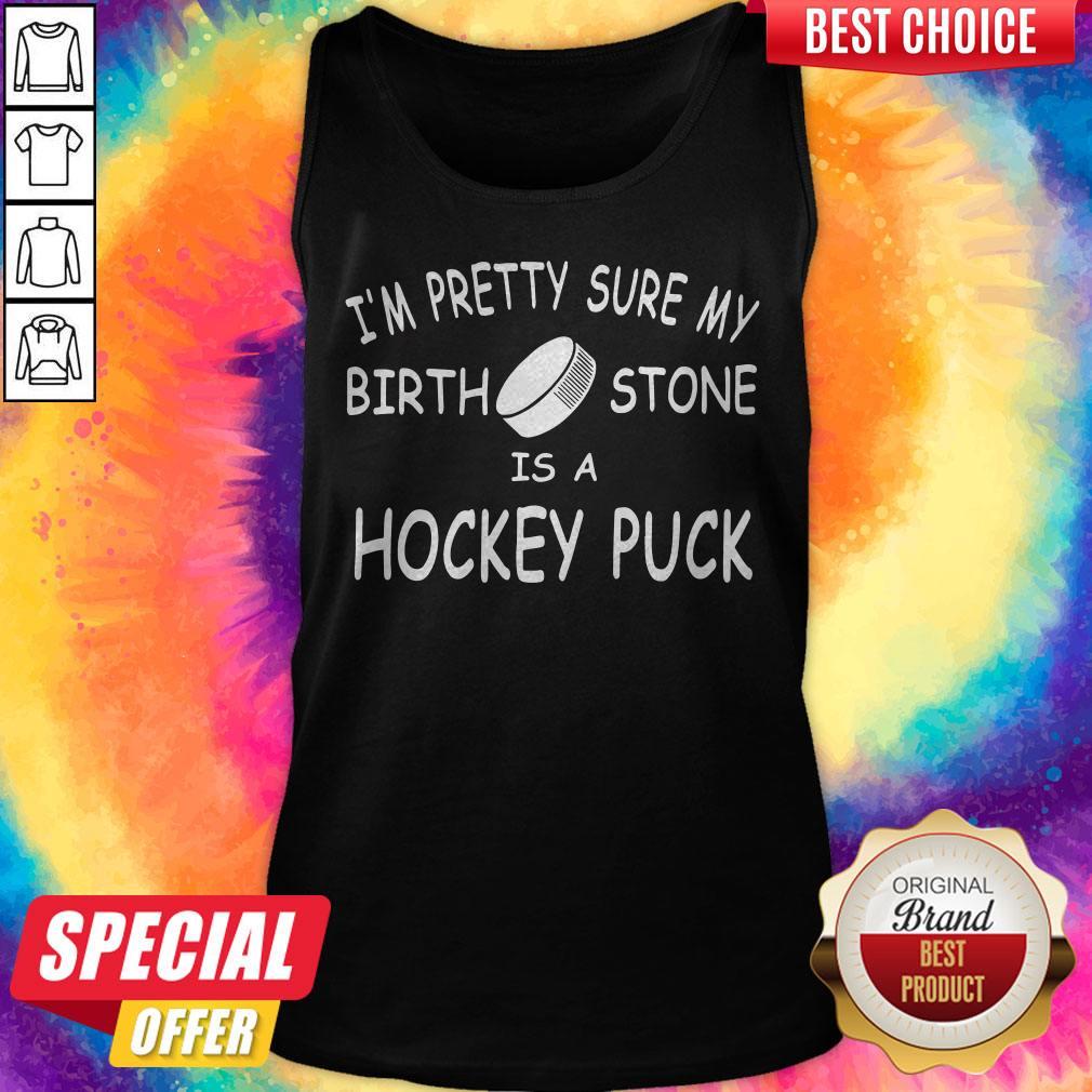 Sweet I'm Pretty Sure My Birthstone Is A Hockey Fuck Shirt - Image 3