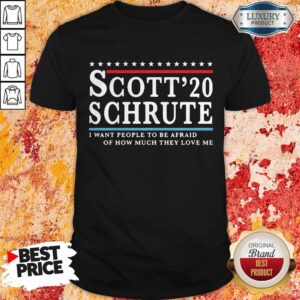 Sweet Scott 20 Schrute I Want People To Be Afraid Of How Much They Love Me Shirt