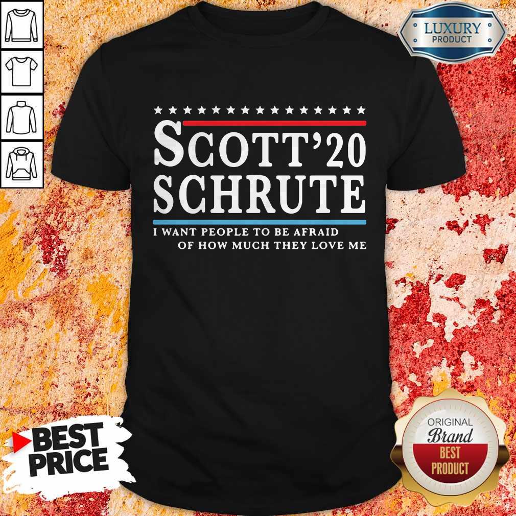Sweet Scott 20 Schrute I Want People To Be Afraid Of How Much They Love Me Shirt