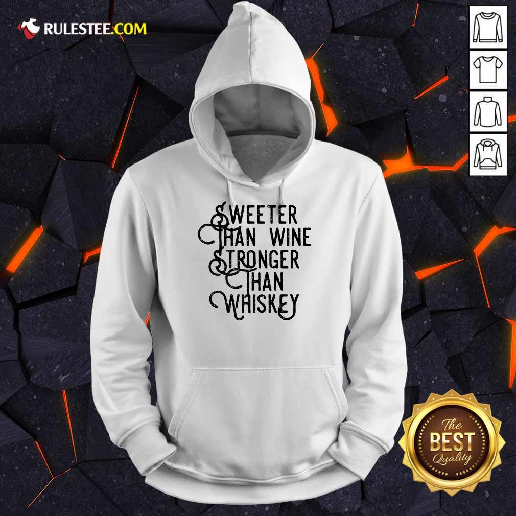 Sweeter Wine Stronger Whiskey Shirt - Image 4