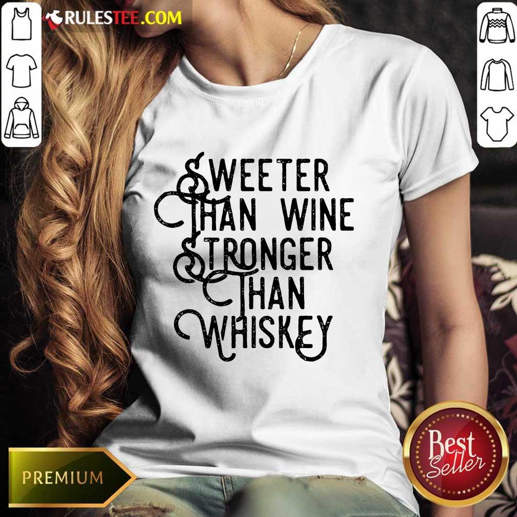 Sweeter Wine Stronger Whiskey Shirt - Image 3