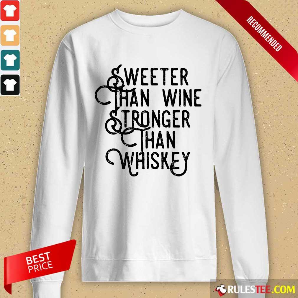 Sweeter Wine Stronger Whiskey Shirt - Image 2