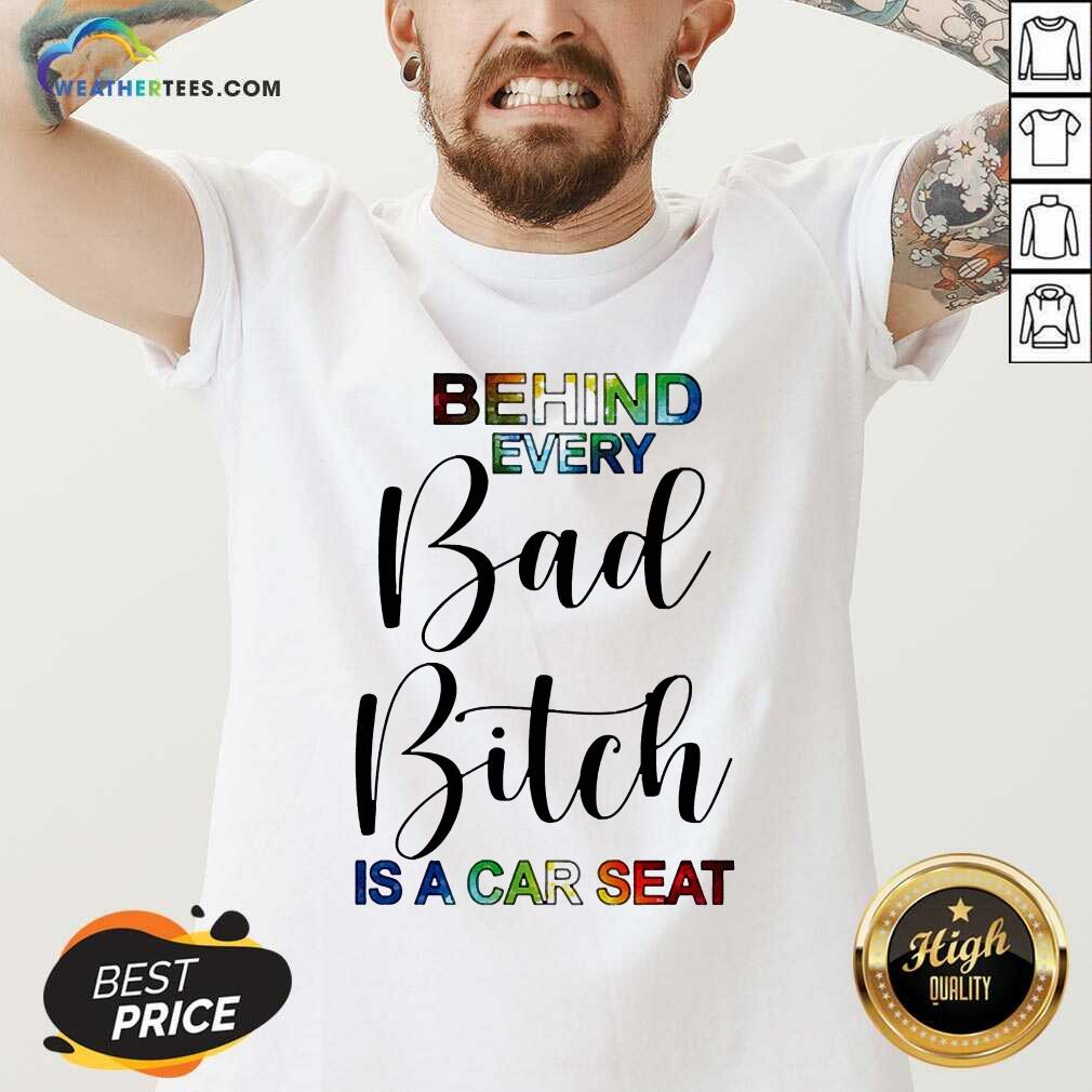 Sweety Behind Every Bad Bitch Is A Car Seat Shirt - Image 3