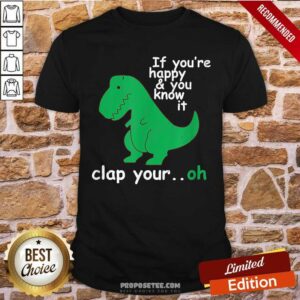 T Rex If Youre Happy And You Know It Shirt