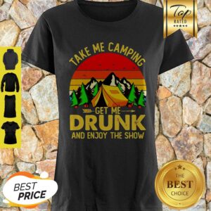 Take Me Camping Get Me Drunk And Enjoy The Show Sunset Shirt