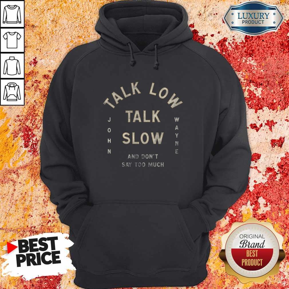 Talk Low Talk Slow And Don't Say Too Much John Wayne Shirt - Image 3