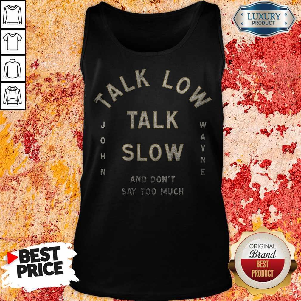 Talk Low Talk Slow And Don't Say Too Much John Wayne Shirt - Image 5