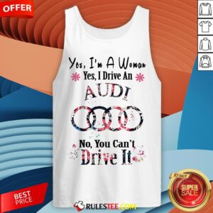 Alternative view of Yes I’m A Woman Yes I Drive An Audi No You Can’t Drive It Flower Shirt