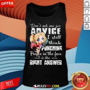 Alternative view of Harley Quinn Don’t Ask Me For Advice I Still Think Punching People In The Face Is The Right Answer Shirt