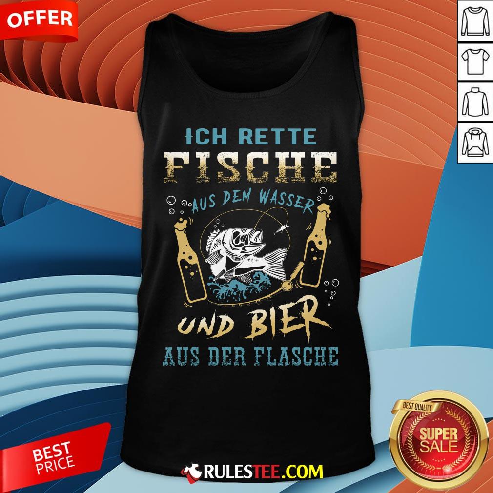 Ich Rette Fische Aus Dem Wasser Und Bier Aus Der Flasche Shirt - Image 2